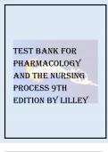 TEST BANK FOR PHARMACOLOGY AND THE NURSING PROCESS 9TH EDITION REVISED BY LILLEY,GRADED A+ WITH 100% COMPLETE TEST BANK 