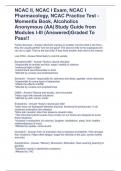 NCAC II, NCAC I Exam, NCAC I Pharmacology, NCAC Practice Test - Momentix Book, Alcoholics Anonymous (AA) Study Guide from Modules I-III (Answered)Graded To Pass!!