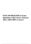 NUR 104 BIOETHICS Exam Questions with Correct Answers 2023 100% Correct Answers | NUR 104 BIOETHICS P1 AND P2 EXAM Questions with Verified Answers | NUR 104 FINAL EXAM QUESTIONS AND ANSWERS 2023 | NUR 104 Exam 2 PREP 2023 | NUR 104 Week 7 Final Exam Prep 