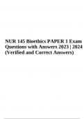 NUR 145 Bioethics PAPER 1 Exam Questions with Answers (Verified and Correct Answers) 2023 | 2024 & NUR 145 PAPER 2 EXAM Questions with Answers | 2023/2024