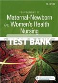 TEST BANK FOR FOUNDATIONS OF MATERNAL-NEWBORN AND WOMEN’S HEALTH NURSING 7TH EDITION BY MURRAY