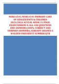 NURS 6541/NURS 6541 PRIMARY CARE  OF ADOLESCENTS & CHILDREN  2023/2024 ACTUAL WEEK 11 FINAL  EXAM VERSION 4| ALL 100 QUESTIONS  AND ANSWERS (100% CORRECT AND  VERIFIED ANSWERS) ALREADY GRADED A  WALDEN UNIVERSITY SUMMER QTR