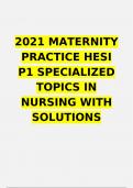 2021 MATERNITY PRACTICE HESI P1 SPECIALIZED TOPICS IN NURSING WITH SOLUTIONS A+ RATED