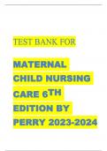 TEST BANK FOR  MATERNAL CHILD NURSING CARE 6TH EDITION BY PERRY 2023-2024