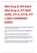 Med Surg B, RN Adult  Med Surg A, ATI MED  SURG, ATI A, ATI B, ATI  C Q&A COMBINED  SERIES