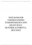 TEST BANK FOR UNDERSTANDING PATHOPHYSIOLOGY (6TH ED) BY SUE E. HUETHER, KATHRYN L. MCCANCE