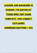 TEST BANK FOR LEADING AND MANAGING IN NURSING 7TH EDITION BY YODER-WISE COMPLETE 100% CORRECT EXPLAINED ANSWERS(CHAPTERS 1-30)