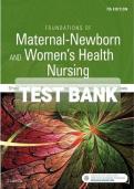 TEST BANK For Foundations of Maternal-Newborn and Women’s Health Nursing 7th Edition | Complete Guide A+