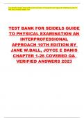 TEST BANK FOR SEIDELS GUIDE TO PHYSICAL EXAMINATION AN INTERPROFESSIONAL APPROACH 10TH EDITION BY JANE W.BALL, JOYCE E DANIS CHAPTER 1-26 COVERED Q& VERIFIED ANSWERS 2023