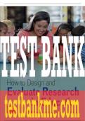 Test Bank For How to Design and Evaluate Research in Education, 11th Edition All Chapters - 9781260837742