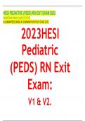 2023 Hesi Pediatric (PEDS) Exit Actual Exam Version 1 and 2 (V1 & V2) Test Bank | Verified & Graded A+