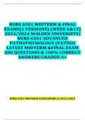 NURS 6501 MIDTERM & FINAL  EXAMS(2 VERSIONS) (WEEK 6&12)  2023/2024 WALDEN UNIVERISTY|  NURS 6501 ADVANCED  PATHOPHYSIOLOGY (PATHO)  LATEST MIDTERM &FINAL EXAM  200 QUESTIONS & 100% CORRECT  ANSWERS GRADED A+