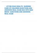 ATI RN CHILD HEALTH / NURSING CARE OF CHILDREN QUESTIONS AND ANSWERS REAL EXAM 2023 WITH NGN MIXED QUESTIONS AND ANSWERS REAL EXAM