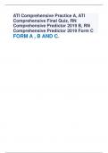 ATI Comprehensive Practice A, ATI Comprehensive Final Quiz, RN Comprehensive Predictor 2019 B, RN Comprehensive Predictor 2019 Form C FORM A , B AND C.