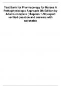 Test Bank for Pharmacology for Nurses A Pathophysiologic Approach 6th Edition by Adams complete (chapters 1-50) expert verified question and answers with rationales