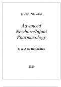 NURSING 7303 ADVANCED NEWBORN INFANT PHARMACOLOGY EXAM Q & A 2024.