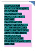 MEDICATION CALCULATION QUIZ, IV DOSAGE CALCULATION PRACTICE TEST, DOSAGE CALCULATION PRACTICE EXAM 1, ATI DESIRED OVER HAVE: MEDICATION ADMINISTRATION, HESI DOSAGE CALCULATIONS PRACTICE EXAM, HESI DOSAGE