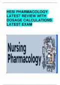 HESI PHARMACOLOGY LATEST REVIEW WITH DOSAGE CALCULATIONS LATEST EXAM