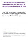 Case Study: solved an 84 year old female who has a history of diverticular disease course hero    An 84- year-old -female who has a history of diverticular disease presents to the clinic with left lower quadrant (LLQ) pain