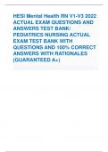 HESI Mental Health RN V1-V3 2022 ACTUAL EXAM QUESTIONS AND  ANSWERS TEST BANK/  PEDIATRICS NURSING ACTUAL  EXAM TEST BANK WITH QUESTIONS AND 100% CORRECT  ANSWERS WITH RATIONALES  (GUARANTEED A+)