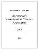 NURSING CLINICALS ACROMEGALY EXAMINATION PRACTICE ASSESSMENT Q & A 2024.p