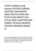 LATEST Certified nursing assistant CERTIFIED NURSING ASSISTANT (CNA) NEWEST  EXAM, PRACTICE EXAM AND  STUDY GUIDE NEWEST 2024  ACTUAL EXAM  QUESTIONS AND  CORRECT DETAILED ANSWERS  (VERIFIED ANSWERS) GRADED A+     