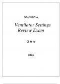 NURSING VENTILATOR SETTINGS REVIEW EXAM Q & A 2024.