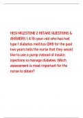 HESI MILESTONE 2 RETAKE QUESTIONS &  ANSWERS 1.  A 10-year-old who has had  type 1 diabetes mellitus (DM) for the past  two years tells the nurse that they would  like to use a pump instead of insulin  injections to manage diabetes. Which  assessment is m