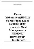 Exam (elaborations) HPM2602 May/June Exam Portfolio 2024 •	Course •	Meal Management - HPM2602 (HPM2602) •	Institution •	University Of South Africa •	Book •	Fundamentals of Meal Management HPM2602 May/June Exam Portfolio 2024 ;100 % TRUSTED workings, expla