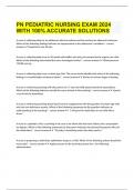  PN PEDIATRIC NURSING EXAM 2024 WITH 100% ACCURATE SOLUTIONS