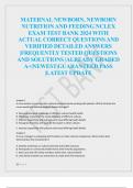 MATERNAL NEWBORN, NEWBORN  NUTRITION AND FEEDING NCLEX  EXAM TEST BANK 2024 WITH  ACTUAL CORRECT QUESTIONS AND  VERIFIED DETAILED ANSWERS  |FREQUENTLY TESTED QUESTIONS  AND SOLUTIONS |ALREADY GRADED  A+|NEWEST|GUARANTEED PASS  |LATEST UPDATE