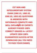 EST SKIN AND INTEGUMENTARY SYSTEM EXAM (106E.01, 106E.02, 106E.03, 105E.02) QUESTIONS & ANSWERS WITH RATIONALES COMPLETE AND WELL EXPLAINED BY EXPERTS ALREADY PASSED 100% CORRECT GRADED A+ LATEST UPDATE 2024 100% GUARANTEED SUCCESS AFTER DOWNLOAD (ALL YOU