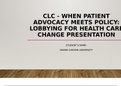 NUR 514 Topic 5 Assignment CLC – When Patient Advocacy Meets Policy: Lobbying for Health Care Change Presentation