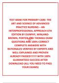  TEST BANK FOR PRIMARY CARE: THE ART AND SCIENCE OF ADVANCED PRACTICE NURSING – AN INTERPROFESSIONAL APPROACH 6TH EDITION BY DUNPHY, WINLAND-BROWN, PORTER AND THOMAS EXAM QUESTIONS AND 100% CORRECT COMPLETE ANSWERS WITH RATIONALES VERIFIED BY EXPERTS AND 