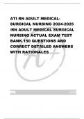 ATI RN ADULT MEDICALSURGICAL NURSING 2024-2025  /RN ADULT MEDICAL SURGICAL  NURSING ACTUAL EXAM TEST  BANK 150 QUESTIONS AND  CORRECT DETAILED ANSWERS WITH RATIONALES