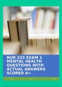 NUR 233 EXAM 1 MENTAL HEALTH QUESTIONS WITH ACTUAL ANSWERS SCORED A+