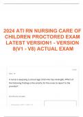 2024 ATI RN NURSING CARE OF CHILDREN PROCTORED EXAM LATEST VERSION1 - VERSION 8(V1 - V8) ACTUAL EXAM