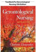 test Bank For Gerontological Nursing 10th Edition By Charlotte Eliopoulos 9781975161002 Chapter 1-36 Complete Questions and Answers A+