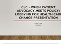 NUR 514 Topic 5 Assignment; CLC - When Patient Advocacy Meets Policy; Lobbying for Health Care Change Presentation, Latest 2019/2020 Complete Guide, A Graded.