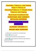 Cannabis, Tobacco, and Vaping  Final >> Pharm of  Cannabis/Tobacco >> Health Class  Tobacco and Vaping   Real Exam Combined Set  QUESTIONS AND CORRECT  DETAILED ANSWERS   {RATIONALES & IMAGES  INCLUDED}   |ALREADY GRADED A+|  BRAND NEW VERSION