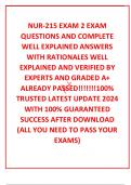 NUR-215 EXAM 2 EXAM QUESTIONS AND COMPLETE WELL EXPLAINED ANSWERS WITH RATIONALES WELL EXPLAINED AND VERIFIED BY EXPERTS AND GRADED A+  ALREADY PASSED!!!!!!!100% TRUSTED LATEST UPDATE 2024 WITH 100% GUARANTEED SUCCESS AFTER DOWNLOAD (ALL YOU NEED TO PASS 