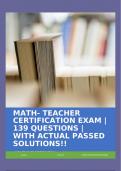 MATH- TEACHER CERTIFICATION EXAM | 139 QUESTIONS | WITH ACTUAL PASSED SOLUTIONS!!