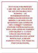 TEST BANK FOR PRIMARY CARE THE ART AND SCIENCE OF ADVANCED PRACTICE NURSING – AN INTERPROFESSIONAL APPROACH 6TH EDITION BY DEBERA J. DUNPHY EXAM  QUESTIONS AND COMPLETE 100% CORRECT VERIFIED ANSWERS WITH RATIONALES WELL EXPLAINED BY EXPERTS AND GRADED A+ 