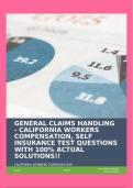 GENERAL CLAIMS HANDLING - CALIFORNIA WORKERS COMPENSATION, SELF INSURANCE TEST QUESTIONS WITH 100% ACTUAL SOLUTIONS!!