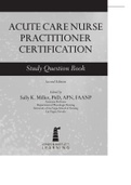 ACUTE CARE NURSE PRACTITIONER CERTIFICATION Second Edition Edited by Sally K. Miller, PhD, APN, FAANP Associate Professor Department of Physiologic Nursing University of Las Vegas School of Nursing Las Vegas, Nevada Study Question Book