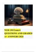 NUR 130 Exam 6 QUESTIONS AND GRADED A+ ANSWERS 2024