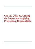 CIS 517 Quiz 12 Closing the Project and Applying Professional Responsibility