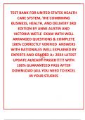 TEST BANK FOR UNITED STATES HEALTH CARE SYSTEM, THE COMBINING BUSINESS, HEALTH, AND DELIVERY 3RD EDITION BY ANNE AUSTIN AND VICTORIA WETLE  EXAM WITH WELL ARRANGED QUESTIONS & COMPLETE 100% CORRECTLY VERIFIED  ANSWERS WITH RATIONALES WELL EXPLAINED BY EXP