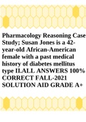 Pharmacology Reasoning Case Study; Susan Jones is a 42-year-old African-American female with a past medical history of diabetes mellitus type II.ALL ANSWERS 100% CORRECT FALL-2021 SOLUTION AID GRADE A+