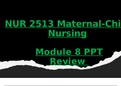 Module 8 Review PPT - NUR 2513 / NUR2513 (Latest 2022 / 2023): Maternal Child Nursing - Rasmussen